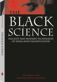 Black Science: Ancient And Modern Techniques Of Ninja Mind Manipulation