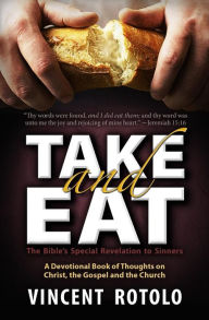 Title: Take And Eat: A 31 Day Devotional of Thoughts on Christ, The Gospel and The Church, Author: Michael Rotolo