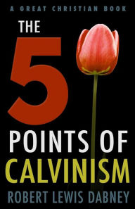 Title: The Five Points of Calvinism, Author: Robert Lewis Dabney