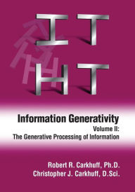 Title: Information Generativity: Volume 2: The Generative Processing of Information, Author: Christopher J Carkhuff D Sci