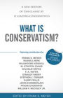 What Is Conservatism?: A New Edition of the Classic by 12 Leading Conservatives