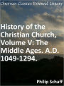 History of the Christian Church, Volume V: The Middle Ages. A.D. 1049-1294.