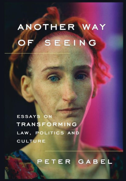 Another Way of Seeing: Essays on Transforming Law, Politics and Culture