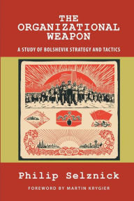 Title: The Organizational Weapon: A Study of Bolshevik Strategy and Tactics, Author: Martin Krygier