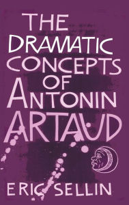 Title: The Dramatic Concepts of Antonin Artaud, Author: Eric Sellin