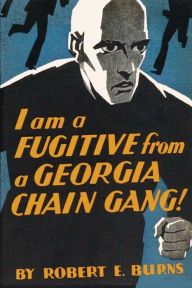 Title: I am a Fugitive from a Georgia Chain Gang!, Author: Robert E Burns