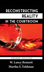Title: Reconstructing Reality in the Courtroom: Justice and Judgment in American Culture, Author: W Lance Bennett