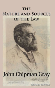 Title: The Nature and Sources of the Law, Author: John Chipman Gray