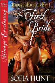Title: The First Bride [Brides of Bachelor Bay 1] [The Sofia Hunt Collection] (Siren Publishing Menage Everlasting) (Brides of Bachelor Bay: Siren Publishing Menage Everlasting), Author: Sofia Hunt