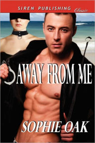 Away From Me (Siren Publishing Classic)