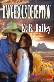 Title: Dangerous Deception (BookStrand Publishing Romance), Author: K. R. Bailey