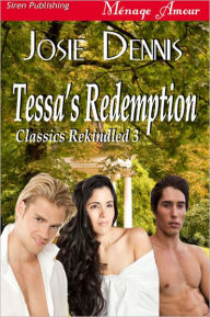 Title: Tessa's Redemption [Classics Rekindled 3] (Siren Publishing Menage Amour), Author: Josie Dennis