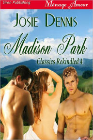 Title: Madison Park [Classics Rekindled 4] (Siren Publishing Menage Amour), Author: Josie Dennis