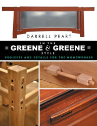 Title: In the Greene & Greene Style: Projects and Details for the Woodworker, Author: Darrell Peart