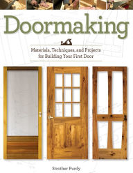 Title: Doormaking: Materials, Techniques, and Projects for Building Your First Door, Author: Strother Purdy