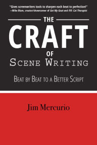 Title: The Craft of Scene Writing: Beat by Beat to a Better Script, Author: Jim Mercurio