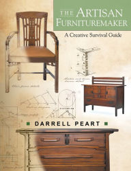 Title: The Artisan Furnituremaker: A Creative Survival Guide, Author: Darrell Peart