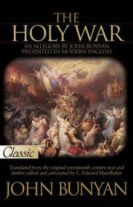 Title: The Holy War: An Allegory by John Bunyan Presented in Modern English, Author: John Bunyan