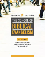 Title: School Of Biblical Evangelism: 101 Lessons: How To Share Your Faith Simply, Effectively, Biblically... The Way Jesus Did, Author: Ray Comfort