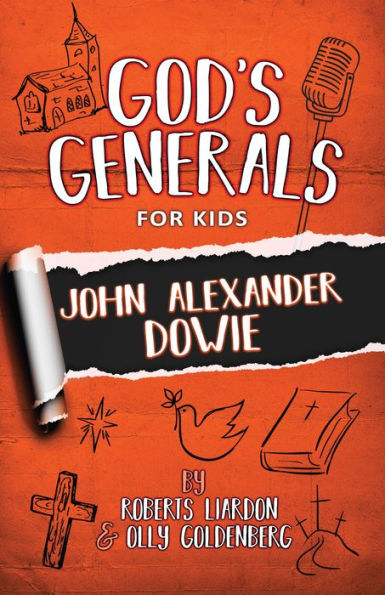 God's Generals For Kids: John Alexander Dowie