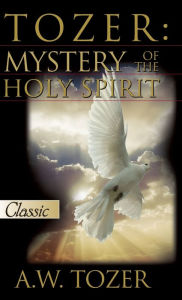 Title: Tozer: Mystery Of The Holy Spirit, Author: A.W. Tozer