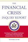 The Financial Crisis Inquiry Report, Authorized Edition: Final Report of the National Commission on the Causes of the Financial and Economic Crisis in the Un