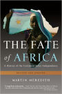 The Fate of Africa: A History of the Continent Since Independence