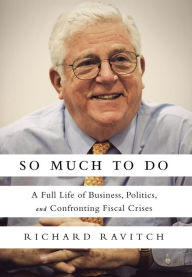 Title: So Much to Do: A Full Life of Business, Politics, and Confronting Fiscal Crises, Author: Richard Ravitch