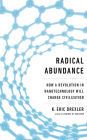 Radical Abundance: How a Revolution in Nanotechnology Will Change Civilization