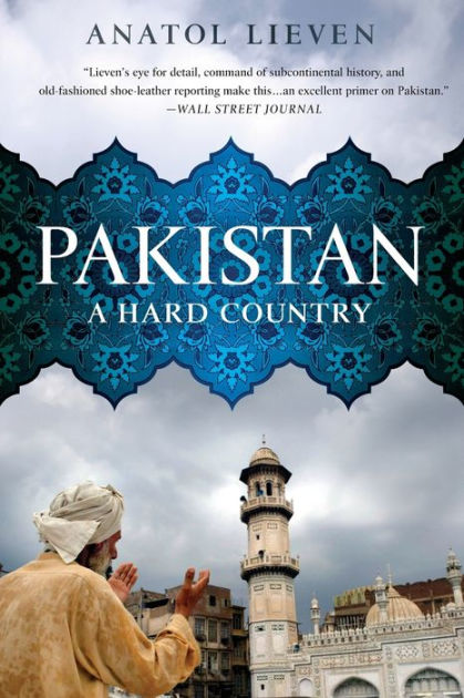 Pakistan: A Hard Country By Anatol Lieven, Paperback | Barnes & Noble®