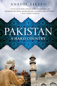 Title: Pakistan: A Hard Country, Author: Anatol Lieven