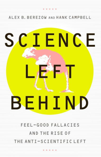Science Left Behind: Feel-Good Fallacies and the Rise of the Anti-Scientific Left