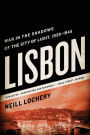 Lisbon: War in the Shadows of the City of Light, 1939-1945