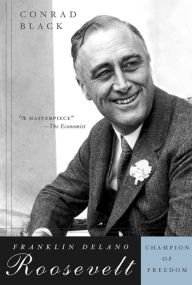 Title: Franklin Delano Roosevelt: Champion of Freedom, Author: Conrad Black