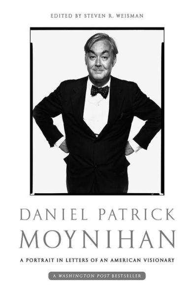 Daniel Patrick Moynihan: A Portrait in Letters of an American Visionary