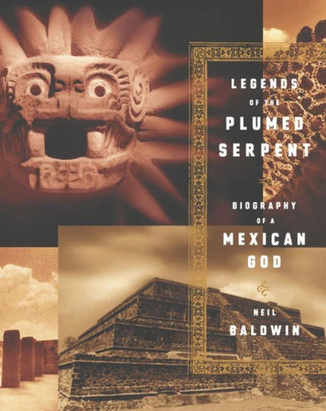 Legends of the Plumed Serpent: Biography of a Mexican God