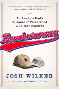 Title: Benchwarmer: A Sports-Obsessed Memoir of Fatherhood, Author: Josh Wilker