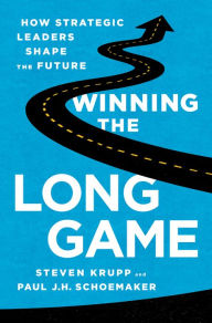 Title: Winning the Long Game: How Strategic Leaders Shape the Future, Author: Steven Krupp