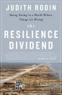 The Resilience Dividend: Being Strong in a World Where Things Go Wrong