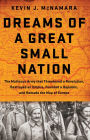 Dreams of a Great Small Nation: The Mutinous Army that Threatened a Revolution, Destroyed an Empire, Founded a Republic, and Remade the Map of Europe