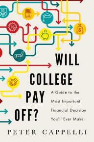 Title: Will College Pay Off?: A Guide to the Most Important Financial Decision You'll Ever Make, Author: Peter Cappelli