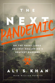 Title: The Next Pandemic: On the Front Lines Against Humankind's Gravest Dangers, Author: Ali S Khan