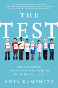 Title: The Test: Why Our Schools Are Obsessed with Standardized Testing-But You Don't Have to Be, Author: Anya Kamenetz
