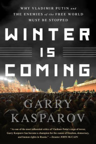 Title: Winter Is Coming: Why Vladimir Putin and the Enemies of the Free World Must Be Stopped, Author: Garry Kasparov