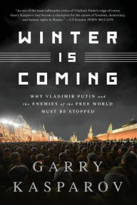 Title: Winter Is Coming (INTL PB ED): Why Vladimir Putin and the Enemies of the Free World Must Be Stopped, Author: Garry Kasparov