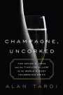 Champagne, Uncorked: The House of Krug and the Timeless Allure of the World's Most Celebrated Drink