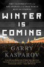 Winter Is Coming: Why Vladimir Putin and the Enemies of the Free World Must Be Stopped