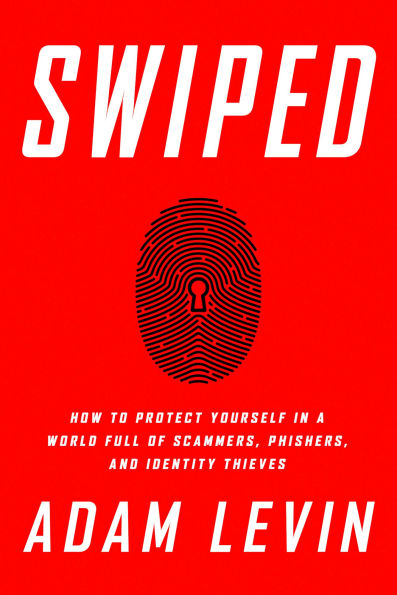 Swiped: How to Protect Yourself in a World Full of Scammers, Phishers, and Identity Thieves
