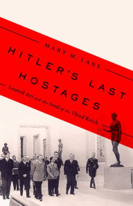 Ebook download gratis portugues Hitler's Last Hostages: Looted Art and the Soul of the Third Reich 9781610397360  by Mary M. Lane