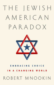 Title: The Jewish American Paradox: Embracing Choice in a Changing World, Author: Robert H Mnookin